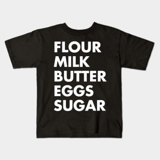 Flour & Milk & Butter & Eggs & Sugar Funny Baking Kids T-Shirt